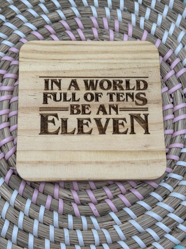 Wooden Coaster - In a world full of tens be an eleven - 10cm Square design handmade