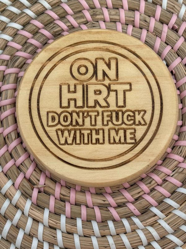Wooden Coaster - On HRT Don't Fuck With Me- 10cm Round design handmade