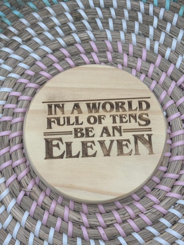 Wooden Coaster - In a world full of tens be an eleven - 10cm Round design handmade