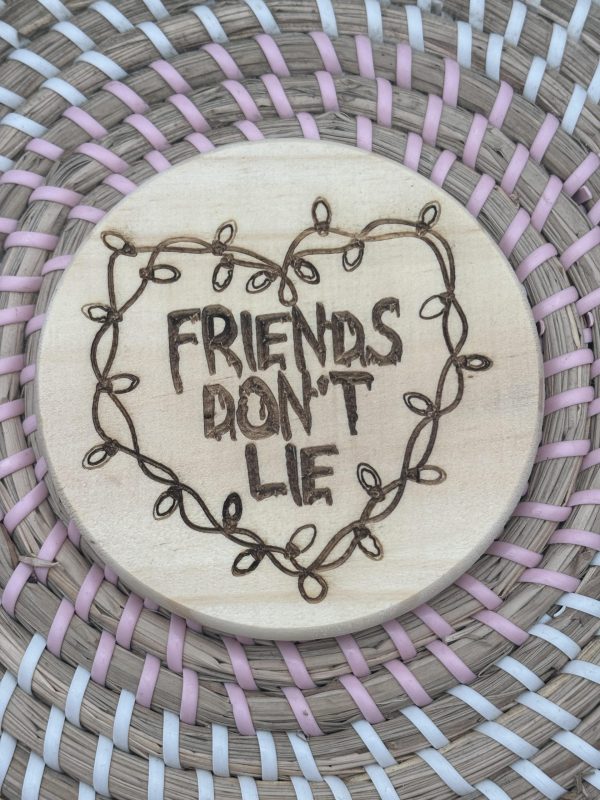 Wooden Coaster - Friends Don't Lie - 10cm Round design handmade