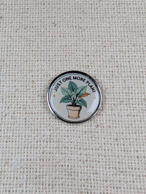 Just One More Plant - Plant Themed Badge - Large Resin Topped Pin Badge - White