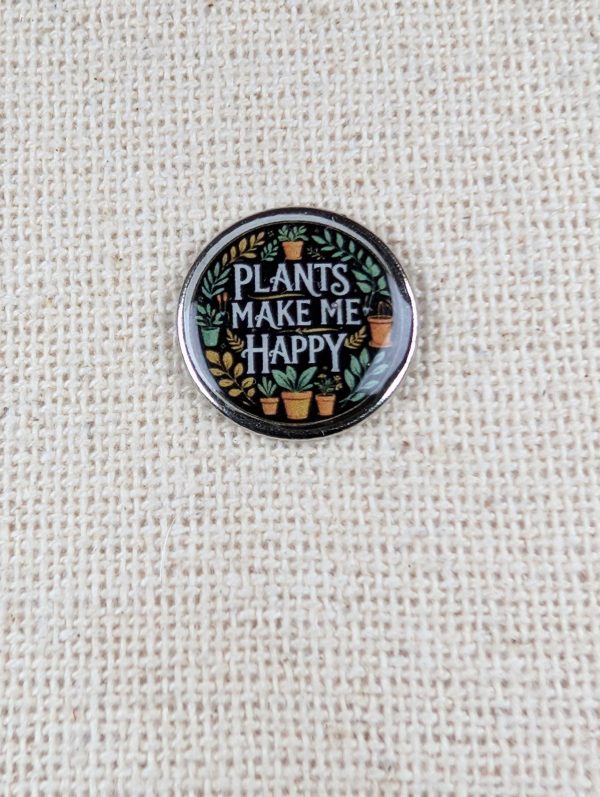 Plants Make Me Happy - Gardener Themed PIN - Large  Resin Finished Pin - Black