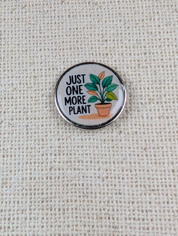 Just One More Plant - Plant Themed Badge - Large Resin Topped Pin Badge