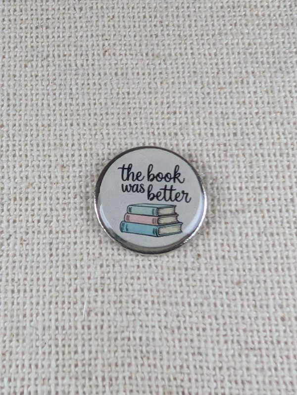 The Book Was Better - Book Lover Themed Badge - Large Resin Topped Pin Badge 2