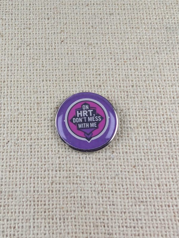 On HRT Don't Mess With Me - Funny HRT Menopause Badge - Large Resin Topped Pin Badge