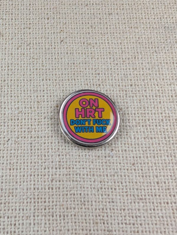 On HRT Don't Fuck With Me - Funny HRT Menopause Badge - Large Resin Topped Pin Badge