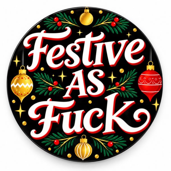 Festive As Fuck - Funny Adult Coaster - Handmade - Circle
