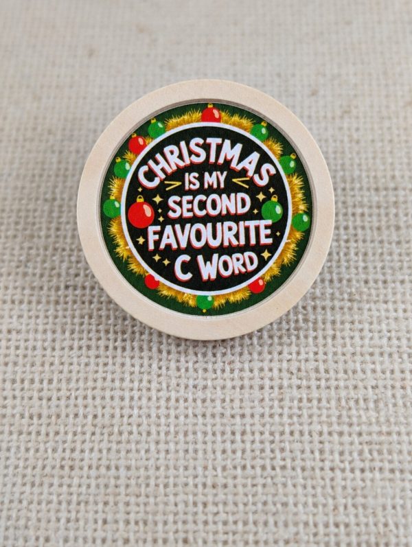 Christmas Is My Second Favourite C Word Pin Badge – Funny Adult Humour Wooden 30mm Brooch – Handmade