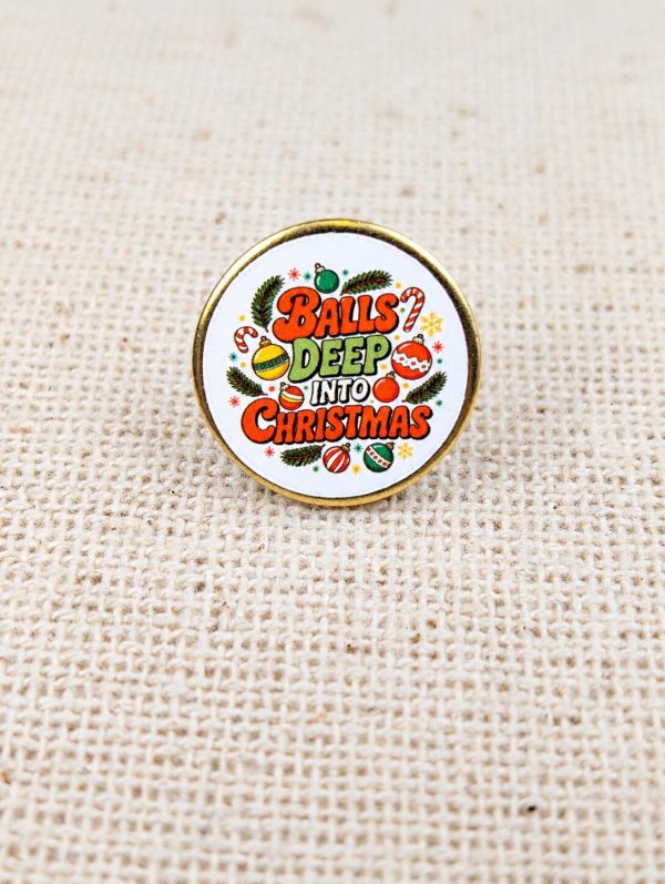 Balls Deep Into Christmas Pin Badge – Funny Adult Christmas Badge – Handmade – 18mm Metal Pin