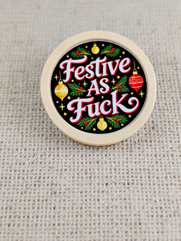 Festive As Fuck Christmas Pin Badge – Funny Adult Humour Wooden 30mm Brooch – Handmade