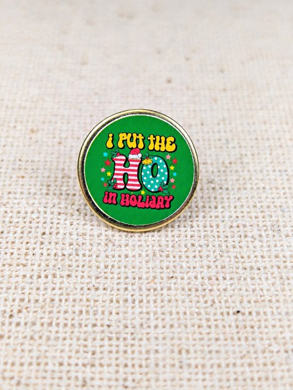 I Put the Ho in Holiday Christmas Pin Badge – Funny Adult Christmas Gift – 18mm