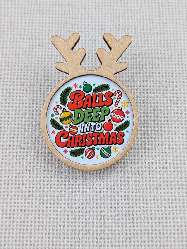 Balls Deep Into Christmas - Funny Christmas Reindeer Wooden Pin Badge – Adult Humour