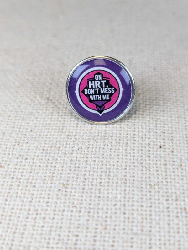 On HRT Don't Mess With Me - Funny HRT Menopause Badge - Large Resin Topped Pin Badge