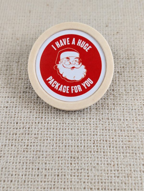 I Have a Huge Package for You – Funny Santa Christmas Wooden 30mm Resin Pin Badge - Handmade